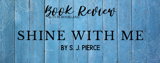 Shine with Me by S. J. Pierce = Banner